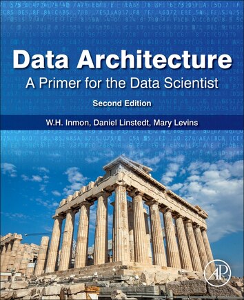 Data Architecture: A Primer For The Data Scientist