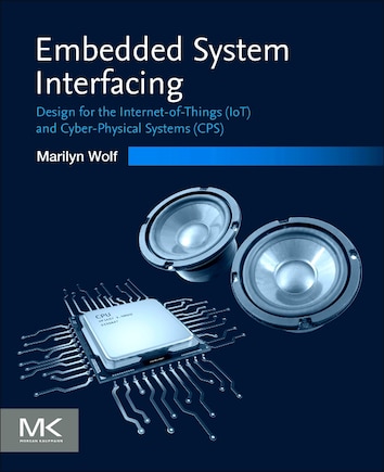 Embedded System Interfacing: Design For The Internet-of-things (iot) And Cyber-physical Systems (cps)