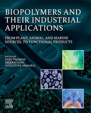 Biopolymers And Their Industrial Applications: From Plant, Animal, And Marine Sources, To Functional Products