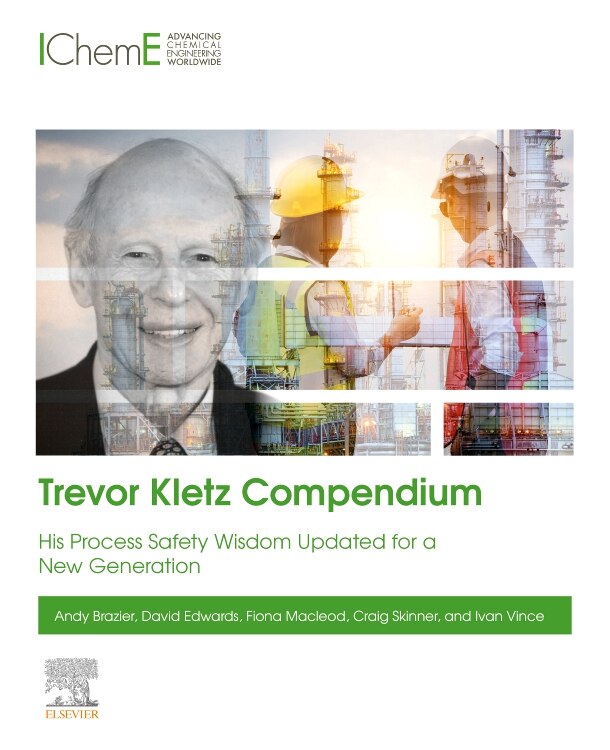 Trevor Kletz Compendium: His process safety wisdom updated for a new generation