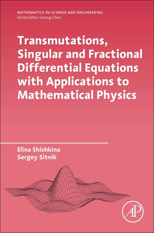 Front cover_Transmutations, Singular And Fractional Differential Equations With Applications To Mathematical Physics