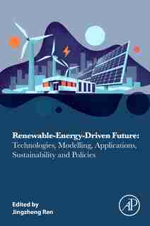Renewable-energy-driven Future: Technologies, Modelling, Applications, Sustainability And Policies by Jingzheng Ren