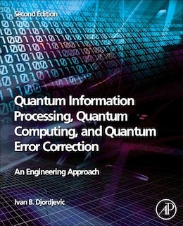 Quantum Information Processing, Quantum Computing, And Quantum Error Correction: An Engineering Approach