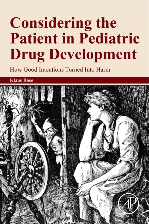 Considering The Patient In Pediatric Drug Development: How Good Intentions Turned Into Harm