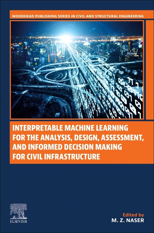 Couverture_Interpretable Machine Learning for the Analysis, Design, Assessment, and Informed Decision Making for Civil Infrastructure