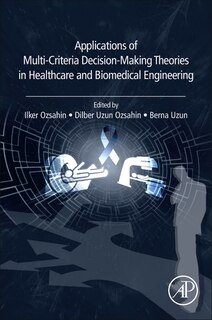 Front cover_Applications Of Multi-criteria Decision-making Theories In Healthcare And Biomedical Engineering