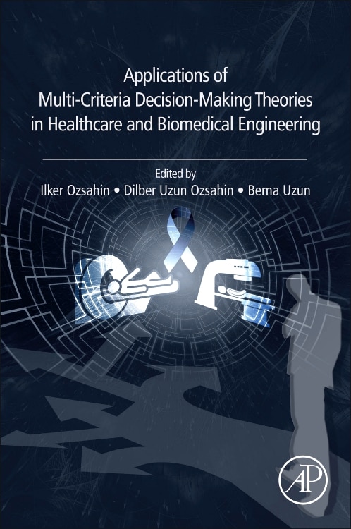 Front cover_Applications Of Multi-criteria Decision-making Theories In Healthcare And Biomedical Engineering