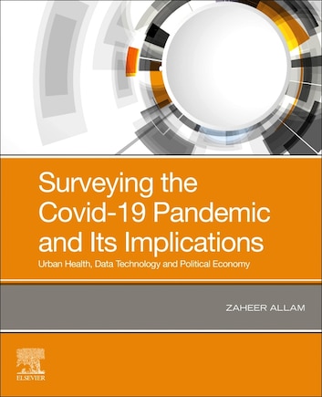 Surveying The Covid-19 Pandemic And Its Implications: Urban Health, Data Technology And Political Economy