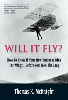 Front cover_Will It Fly? How to Know if Your New Business Idea Has Wings...Before You Take the Leap
