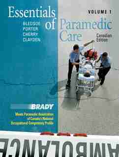 Essentials Of Paramedic Care - Canadian Edition, Volume I by Bryan E. Bledsoe
