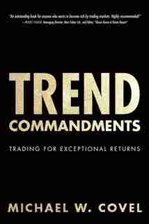 Trend Commandments: Trading for Exceptional Returns de Michael W. Covel