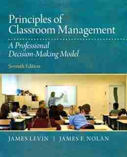 Principles Of Classroom Management: A Professional Decision-making Model by James Levin