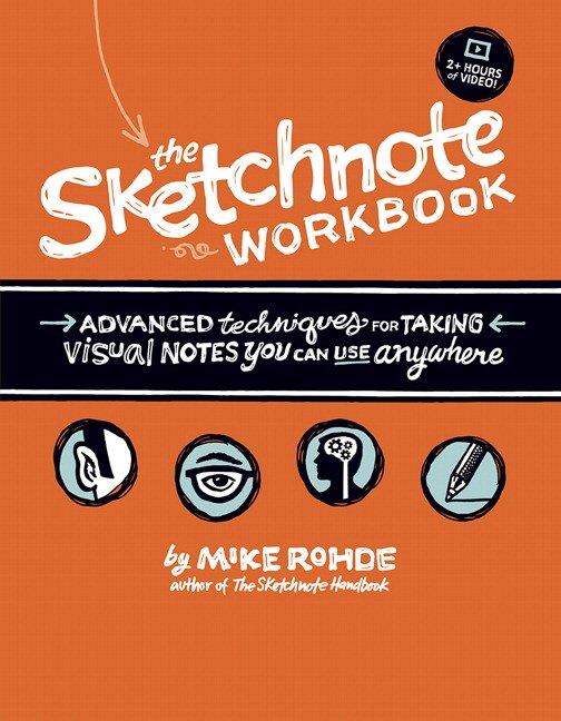 The Sketchnote Workbook: Advanced Techniques For Taking Visual Notes You Can Use Anywhere