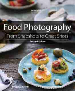 Food Photography: From Snapshots To Great Shots by Nicole Young
