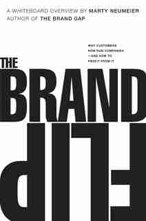 The Brand Flip: Why Customers Now Run Companies And How To Profit From It de Marty Neumeier