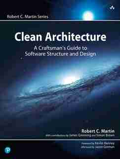Clean Architecture: A Craftsman's Guide To Software Structure And Design by Robert Martin