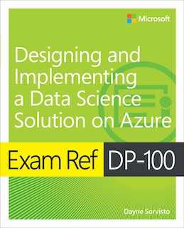 Front cover_Exam Ref DP-100 Designing and Implementing a Data Science Solution on Azure