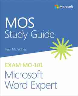 Mos Study Guide For Microsoft Word Expert Exam Mo-101 by Paul McFedries
