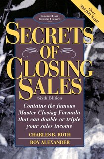 Secrets Of Closing Sales: 6th Edition