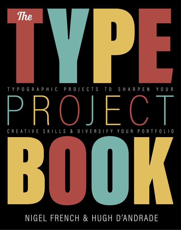 The Type Project Book: Typographic Projects To Sharpen Your Creative Skills & Diversify Your Portfolio