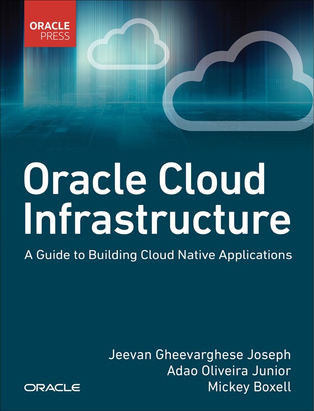 Front cover_Oracle Cloud Infrastructure - A Guide to Building Cloud Native Applications