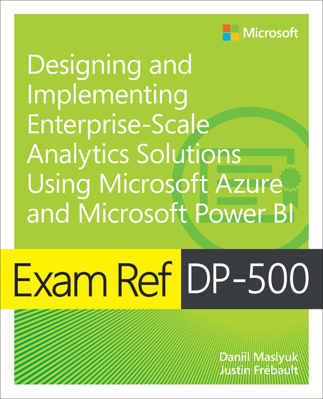 Front cover_Exam Ref Dp-500 Designing and Implementing Enterprise-Scale Analytics Solutions Using Microsoft Azure and Microsoft Power Bi