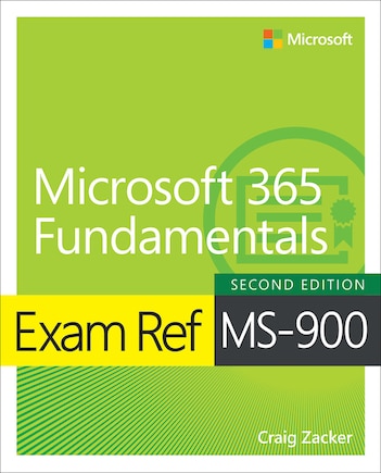 Exam Ref MS-900 Microsoft 365 Fundamentals: Microsoft 365 Fundamentals