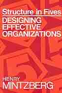 Structure in Fives: Designing Effective Organizations by Henry Mintzberg