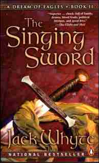 The Singing Sword: A Dream Of Eagles Book Ii by Jack Whyte