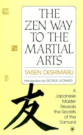 The Zen Way To Martial Arts: A Japanese Master Reveals The Secrets Of The Samurai