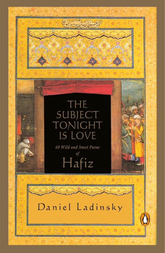 The Subject Tonight Is Love: 60 Wild And Sweet Poems Of Hafiz