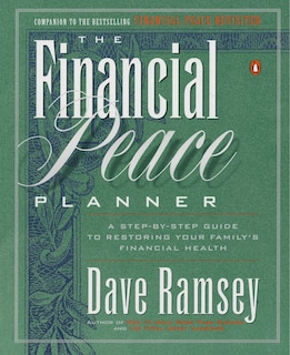 The Financial Peace Planner: A Step-by-step Guide To Restoring Your Family's Financial Health