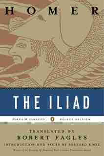 The Iliad: (penguin Classics Deluxe Edition) by Bernard Homer