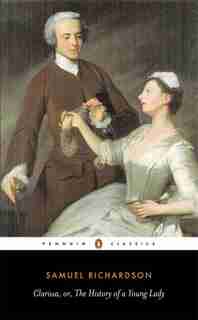 Clarissa: Or The History Of A Young Lady by Samuel Richardson