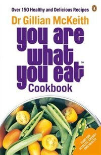 You Are What You Eat Cookbook: Over 150 Healthy And Delicious Recipes by Gillian Mckeith