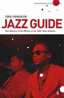 The Penguin Jazz Guide: The History Of The Music In The 1000 Best Albums by Brian Morton