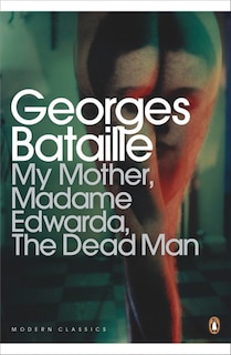 Front cover_Modern Classics My Mother Madame Edwarda The Dead Man