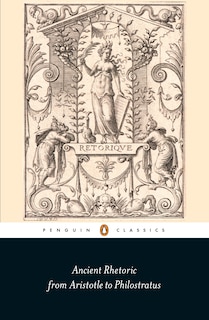 Ancient Rhetoric: From Aristotle To Philostratus