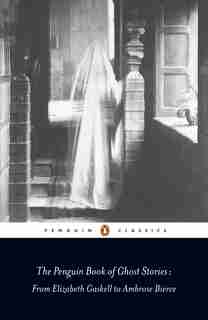 The Penguin Book Of Ghost Stories: From Elizabeth Gaskell To Ambrose Bierce by Michael Various