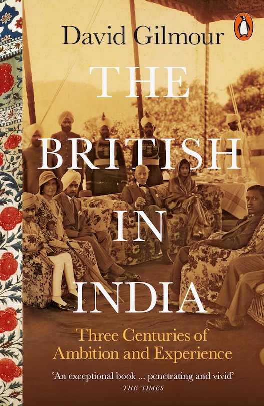 The British In India: Three Centuries Of Ambition And Experience