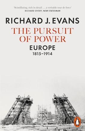 The Pursuit Of Power: Europe, 1815-1914