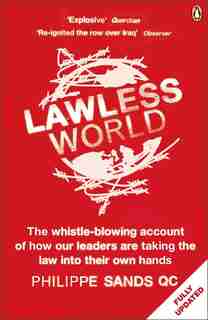 Lawless World: Making And Breaking Global Rules de Philippe Sands
