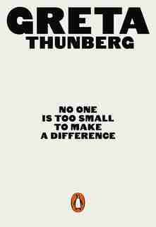 No One Is Too Small To Make A Difference by Greta Thunberg