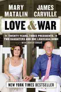 Love & War: Twenty Years, Three Presidents, Two Daughters And One Louisiana Home by James Carville