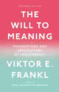 The Will To Meaning: Foundations And Applications Of Logotherapy de Viktor E. Frankl