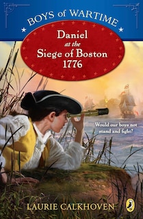 Couverture_Boys Of Wartime: Daniel At The Siege Of Boston, 1776