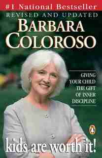 Kids Are Worth It: Raising Resilient, Responsible, Compassionate Kids by Barbara Coloroso