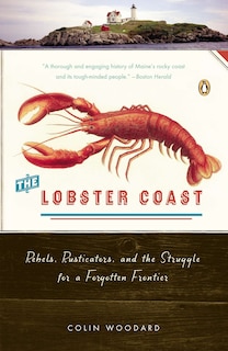 The Lobster Coast: Rebels, Rusticators, And The Struggle For A Forgotten Frontier