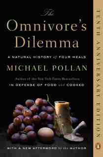 The Omnivore's Dilemma: A Natural History Of Four Meals by Michael Pollan