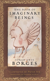 The Book Of Imaginary Beings: (penguin Classics Deluxe Edition)